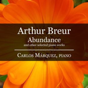 Arthur Breur: Abundance and other selected piano works