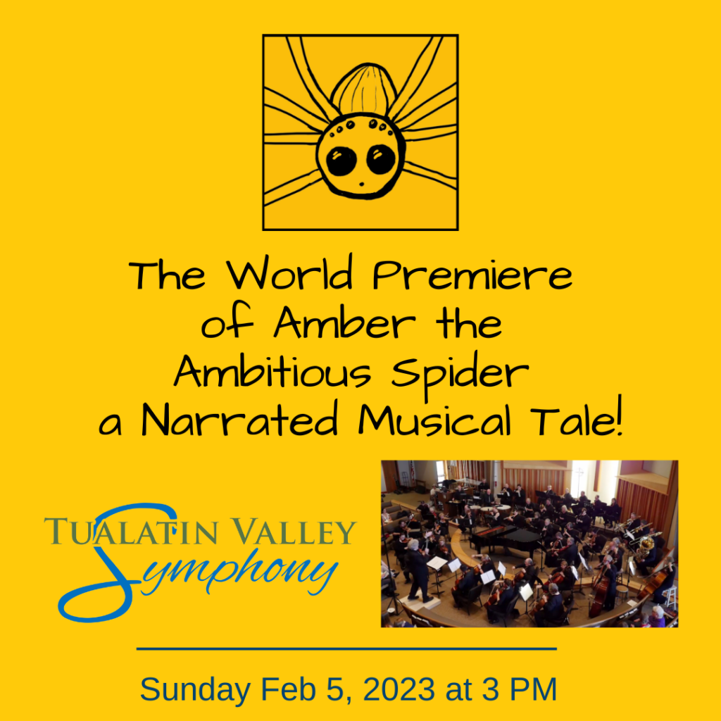 The World Premiere of Amber the Ambitious Spider a Narrated Musical Tale - Tualatin Valley Symphony, Sunday Feb. 5. 2023 at 3pm