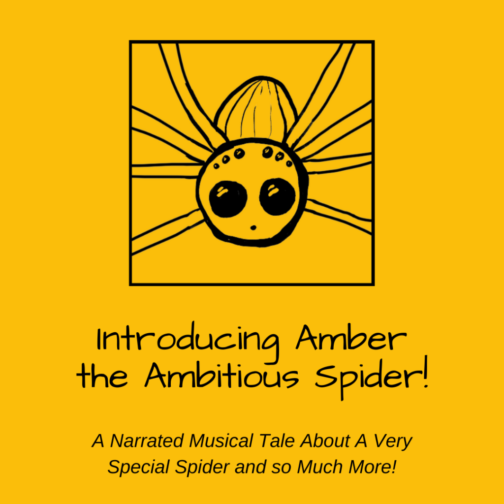 Introducing Amber the Ambitious Spider! A Narrated Musical Tale about a Very Special Spider and so much more! 